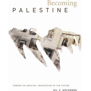 Duke University Press Becoming Palestine : Toward An Archival Imagination Of The Future Duke University Press Becoming Palestine : Toward An Archival Imagination Of The Future