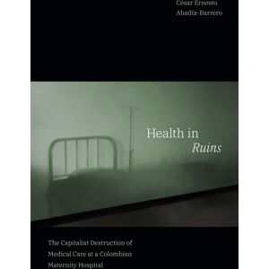 Duke University Press Health In Ruins : The Capitalist Destruction Of Medical Care At A Colombian Maternity Hospital Duke University Press Health In Ruins : The Capitalist Destruction Of Medical Care At A Colombian Maternity Hospital