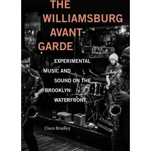 Duke University Press The Williamsburg Avant-Garde : Experimental Music And Sound On The Brooklyn Waterfront Duke University Press The Williamsburg Avant-Garde : Experimental Music And Sound On The Brooklyn Waterfront