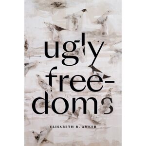 Duke University Press Ugly Freedoms Duke University Press Ugly Freedoms