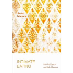Duke University Press Intimate Eating : Racialized Spaces And Radical Futures Duke University Press Intimate Eating : Racialized Spaces And Radical Futures