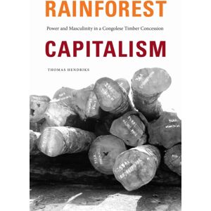 Duke University Press Rainforest Capitalism : Power And Masculinity In A Congolese Timber Concession Duke University Press Rainforest Capitalism : Power And Masculinity In A Congolese Timber Concession