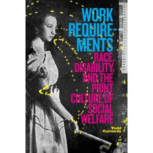 Duke University Press Work Requirements : Race, Disability, And The Print Culture Of Social Welfare Duke University Press Work Requirements : Race, Disability, And The Print Culture Of Social Welfare
