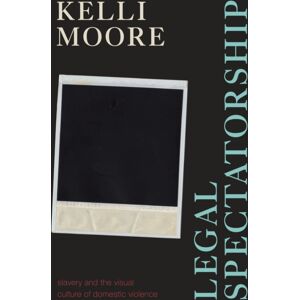 Duke University Press Legal Spectatorship : Slavery And The Visual Culture Of Domestic Violence Duke University Press Legal Spectatorship : Slavery And The Visual Culture Of Domestic Violence