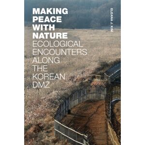 Duke University Press Making Peace With Nature : Ecological Encounters Along The Korean Dmz Duke University Press Making Peace With Nature : Ecological Encounters Along The Korean Dmz