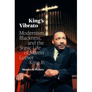 Duke University Press King'S Vibrato : Modernism, Blackness, And The Sonic Life Of Martin Luther King Jr. Duke University Press King'S Vibrato : Modernism, Blackness, And The Sonic Life Of Martin Luther King Jr.