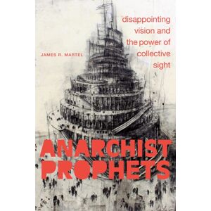 Duke University Press Anarchist Prophets : Disappointing Vision And The Power Of Collective Sight Duke University Press Anarchist Prophets : Disappointing Vision And The Power Of Collective Sight