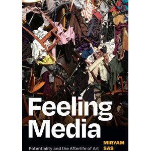 Duke University Press Feeling Media : Potentiality And The Afterlife Of Art Duke University Press Feeling Media : Potentiality And The Afterlife Of Art