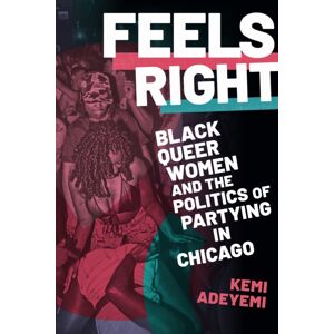 Duke University Press Feels Right : Black Queer Women And The Politics Of Partying In Chicago Duke University Press Feels Right : Black Queer Women And The Politics Of Partying In Chicago