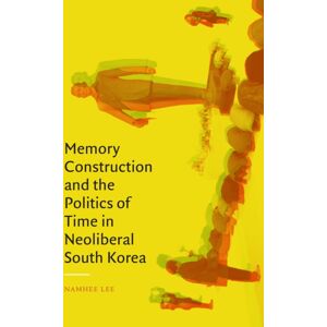 Duke University Press Memory Construction And The Politics Of Time In Neoliberal South Korea Duke University Press Memory Construction And The Politics Of Time In Neoliberal South Korea