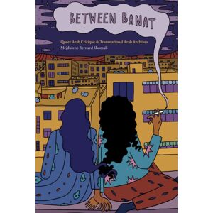 Duke University Press Between Banat : Queer Arab Critique And Transnational Arab Archives Duke University Press Between Banat : Queer Arab Critique And Transnational Arab Archives