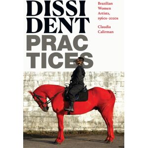 Duke University Press Dissident Practices : Brazilian Women Artists, 1960s–2020s Duke University Press Dissident Practices : Brazilian Women Artists, 1960s–2020s