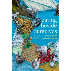 Duke University Press Eating Beside Ourselves : Thresholds Of Foods And Bodies Duke University Press Eating Beside Ourselves : Thresholds Of Foods And Bodies