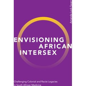 Duke University Press Envisioning African Intersex : Challenging Colonial And Racist Legacies In South African Medicine Duke University Press Envisioning African Intersex : Challenging Colonial And Racist Legacies In South African Medicine