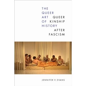 Duke University Press The Queer Art Of History : Queer Kinship After Fascism Duke University Press The Queer Art Of History : Queer Kinship After Fascism