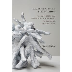Duke University Press Sexuality And The Rise Of China : The Post-1990s Gay Generation In Hong Kong, Taiwan, And Mainland China Duke University Press Sexuality And The Rise Of China : The Post-1990s Gay Generation In Hong Kong, Taiwan, And Mainland China