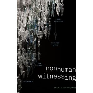 Duke University Press Nonhuman Witnessing : War, Data, And Ecology After The End Of The World Duke University Press Nonhuman Witnessing : War, Data, And Ecology After The End Of The World