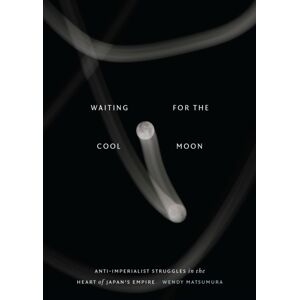 Duke University Press Waiting For The Cool Moon : Anti-Imperialist Struggles In The Heart Of Japan'S Empire Duke University Press Waiting For The Cool Moon : Anti-Imperialist Struggles In The Heart Of Japan'S Empire