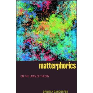 Duke University Press Matterphorics : On The Laws Of Theory Duke University Press Matterphorics : On The Laws Of Theory
