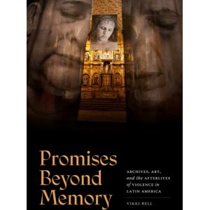Duke University Press Promises Beyond Memory : Archives, Art, And The Afterlives Of Violence In Latin America Duke University Press Promises Beyond Memory : Archives, Art, And The Afterlives Of Violence In Latin America