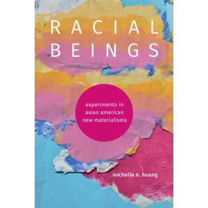 Duke University Press Racial Beings : Experiments In Asian American Materialisms Duke University Press Racial Beings : Experiments In Asian American Materialisms