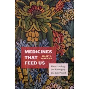 Duke University Press Medicines That Feed Us : Plants, Healing, And Sovereignty In A Toxic World Duke University Press Medicines That Feed Us : Plants, Healing, And Sovereignty In A Toxic World