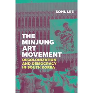 Duke University Press The Minjung Art Movement : Decolonization And Democracy In South Korea Duke University Press The Minjung Art Movement : Decolonization And Democracy In South Korea