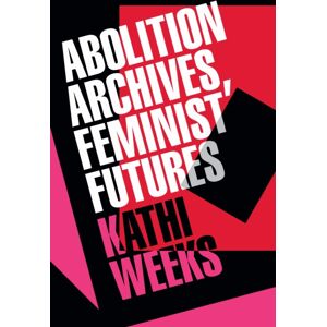 Duke University Press Abolition Archives, Feminist Futures Duke University Press Abolition Archives, Feminist Futures