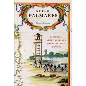 Duke University Press After Palmares : Diaspora, Inheritance, And The Afterlives Of Zumbi Duke University Press After Palmares : Diaspora, Inheritance, And The Afterlives Of Zumbi