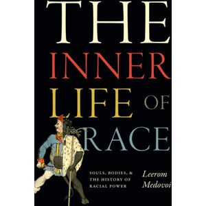 Duke University Press The Inner Life Of Race : Souls, Bodies, And The History Of Racial Power Duke University Press The Inner Life Of Race : Souls, Bodies, And The History Of Racial Power