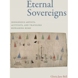 Duke University Press Eternal Sovereigns : Indigenous Artists, Activists, And Travelers Reframing Rome Duke University Press Eternal Sovereigns : Indigenous Artists, Activists, And Travelers Reframing Rome