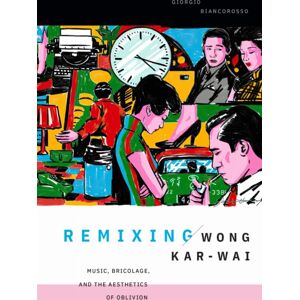 Duke University Press Remixing Wong Kar-Wai : Music, Bricolage, And The Aesthetics Of Oblivion Duke University Press Remixing Wong Kar-Wai : Music, Bricolage, And The Aesthetics Of Oblivion