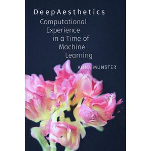 Duke University Press Deepaesthetics : Computational Experience In A Time Of Machine Learning Duke University Press Deepaesthetics : Computational Experience In A Time Of Machine Learning