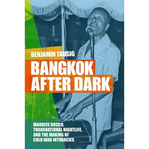 Duke University Press Bangkok After Dark : Maurice Rocco, Transnational Nightlife, And The Making Of Cold War Intimacies Duke University Press Bangkok After Dark : Maurice Rocco, Transnational Nightlife, And The Making Of Cold War Intimacies