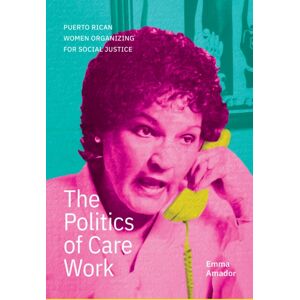Duke University Press The Politics Of Care Work : Puerto Rican Women Organizing For Social Justice Duke University Press The Politics Of Care Work : Puerto Rican Women Organizing For Social Justice