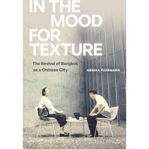 Duke University Press In The Mood For Texture : The Revival Of Bangkok As A Chinese City Duke University Press In The Mood For Texture : The Revival Of Bangkok As A Chinese City