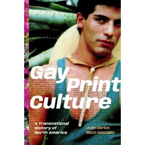 Duke University Press Gay Print Culture : A Transnational History Of North America Duke University Press Gay Print Culture : A Transnational History Of North America