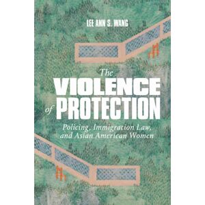 Duke University Press The Violence Of Protection : Policing, Immigration Law, And Asian American Women Duke University Press The Violence Of Protection : Policing, Immigration Law, And Asian American Women