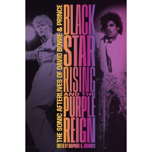 Duke University Press Blackstar Rising And The Purple Reign : The Sonic Afterlives Of David Bowie And Prince Duke University Press Blackstar Rising And The Purple Reign : The Sonic Afterlives Of David Bowie And Prince