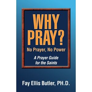 Outskirts Press Why Pray? No Prayer, No Power : A Prayer Guide For The Saints Outskirts Press Why Pray? No Prayer, No Power : A Prayer Guide For The Saints