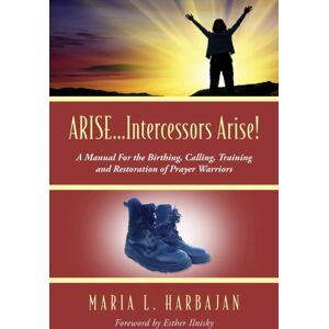 Outskirts Press Arise...Intercessors Arise! A Manual For The Birthing, Calling, Training And Restoration Of Prayer Warriors Outskirts Press Arise...Intercessors Arise! A Manual For The Birthing, Calling, Training And Restoration Of Prayer Warriors