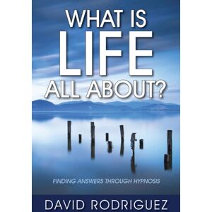 Outskirts Press What Is Life All About? Finding Answers Through Hypnosis Outskirts Press What Is Life All About? Finding Answers Through Hypnosis