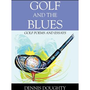 Outskirts Press Golf And The Blues : Golf Poems And Essays Outskirts Press Golf And The Blues : Golf Poems And Essays