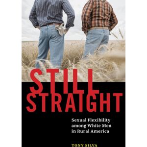 New York University Press Still Straight : Sexual Flexibility Among White Men In Rural America New York University Press Still Straight : Sexual Flexibility Among White Men In Rural America