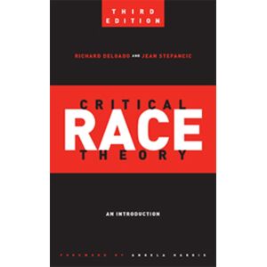 New York University Press Critical Race Theory (Third Edition) : An Introduction New York University Press Critical Race Theory (Third Edition) : An Introduction