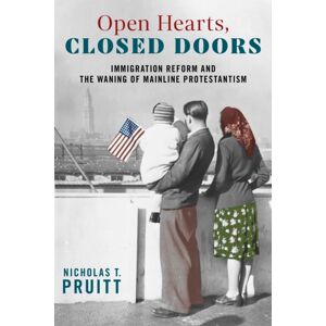 New York University Press Open Hearts, Closed Doors : Immigration Reform And The Waning Of Mainline Protestantism New York University Press Open Hearts, Closed Doors : Immigration Reform And The Waning Of Mainline Protestantism