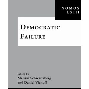 New York University Press Democratic Failure : Nomos Lxiii New York University Press Democratic Failure : Nomos Lxiii