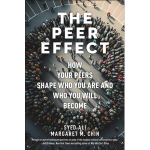 New York University Press The Peer Effect : How Your Peers Shape Who You Are And Who You Will Become New York University Press The Peer Effect : How Your Peers Shape Who You Are And Who You Will Become