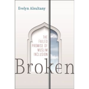 New York University Press Broken : The Failed Promise Of Muslim Inclusion New York University Press Broken : The Failed Promise Of Muslim Inclusion