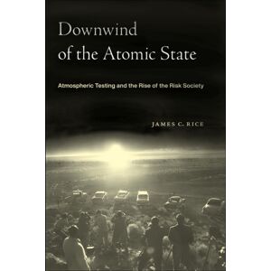 New York University Press Downwind Of The Atomic State : Atmospheric Testing And The Rise Of The Risk Society New York University Press Downwind Of The Atomic State : Atmospheric Testing And The Rise Of The Risk Society